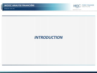 SESSION LIVE #5
MOOC ANALYSE FINANCIÈRE
INTRODUCTION
 