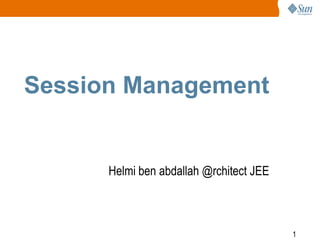 1
Session Management
Helmi ben abdallah @rchitect JEE
 
