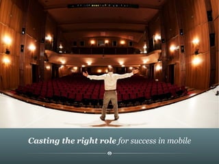 Casting the right role for success in mobile
 
