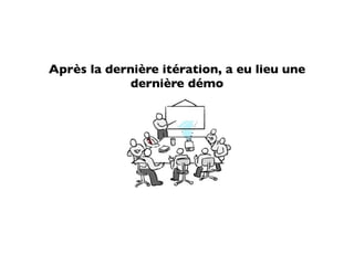 Après la dernière itération, a eu lieu une
            dernière démo
 