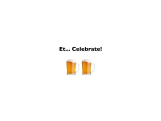 Et... Celebrate!
 