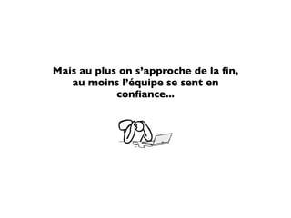 Mais au plus on s’approche de la ﬁn,
   au moins l’équipe se sent en
            conﬁance...
 
