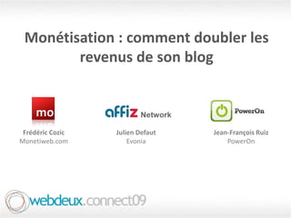 Monétisation : comment doubler les revenus de son blog Frédéric Cozic Monetiweb.com Julien Defaut Evonia Jean-François Ruiz PowerOn 