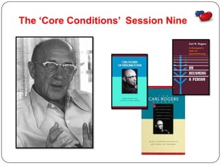 The ‘Core Conditions’ Session Nine
 