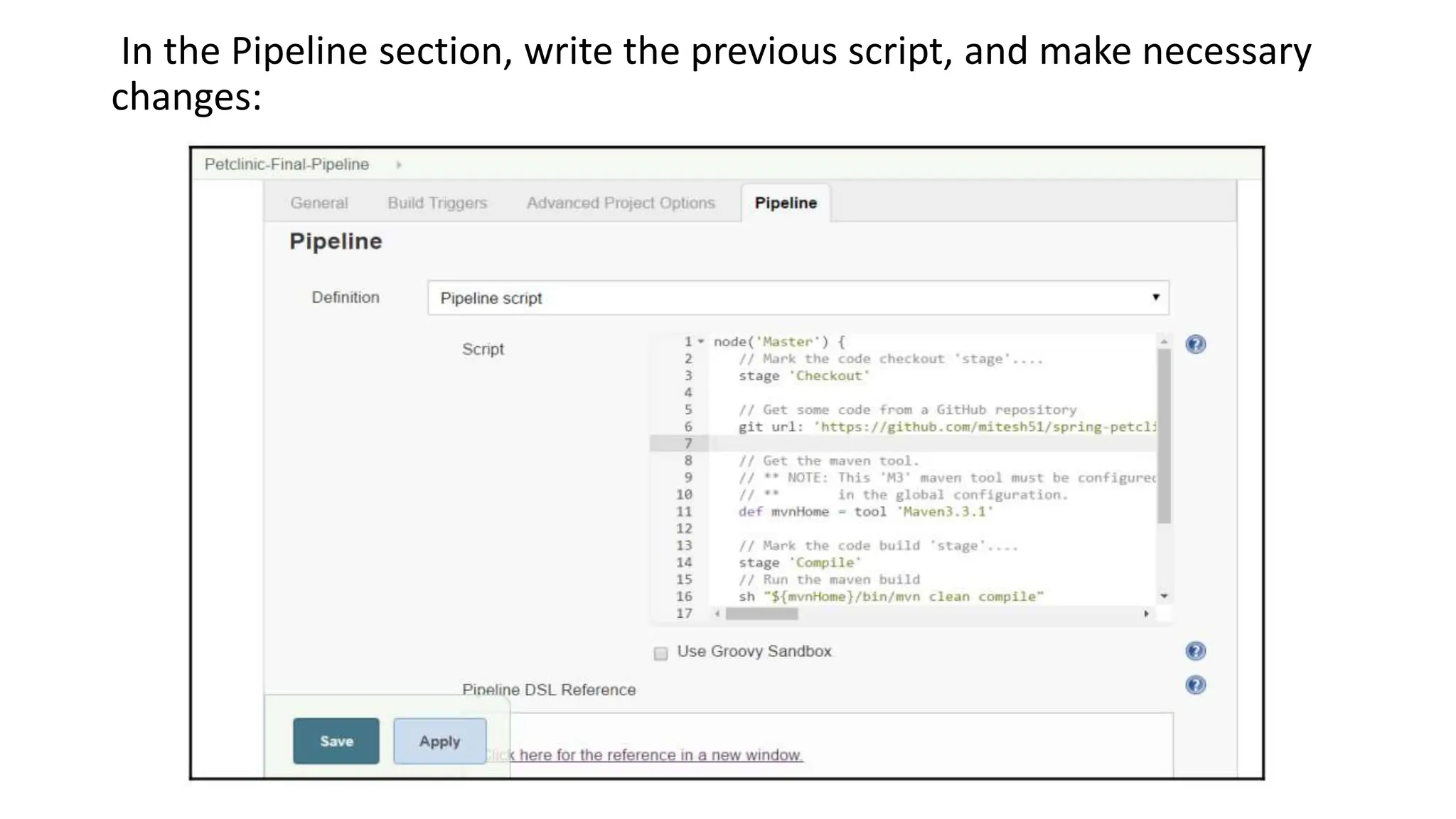 In the Pipeline section, write the previous script, and make necessary
changes:
 