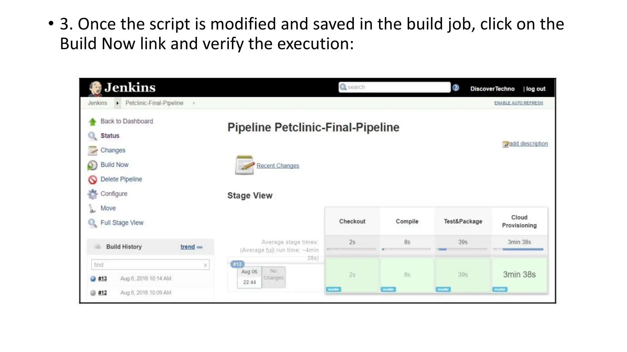 • 3. Once the script is modified and saved in the build job, click on the
Build Now link and verify the execution:
 