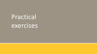 Practical
exercises
 