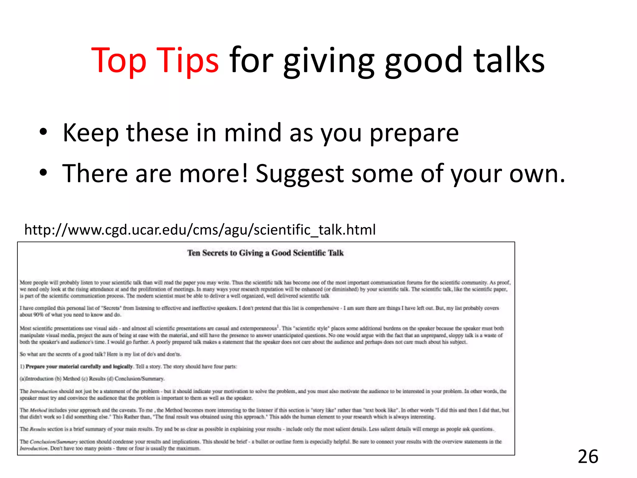 Top Tips for giving good talks
• Keep these in mind as you prepare
• There are more! Suggest some of your own.
26
http://www.cgd.ucar.edu/cms/agu/scientific_talk.html
 
