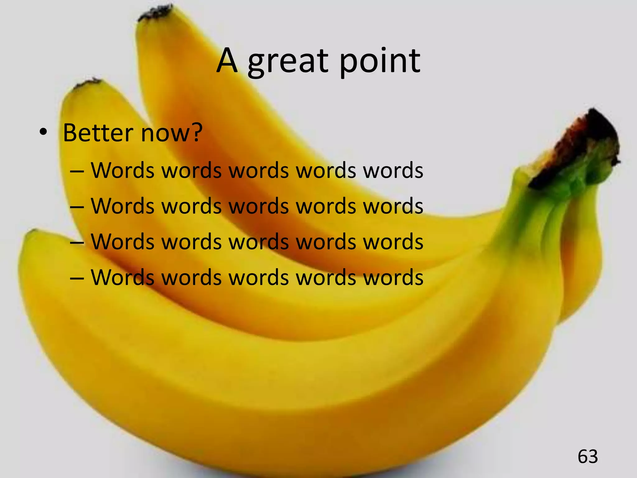 A great point
• Better now?
– Words words words words words
– Words words words words words
– Words words words words words
– Words words words words words
63
 