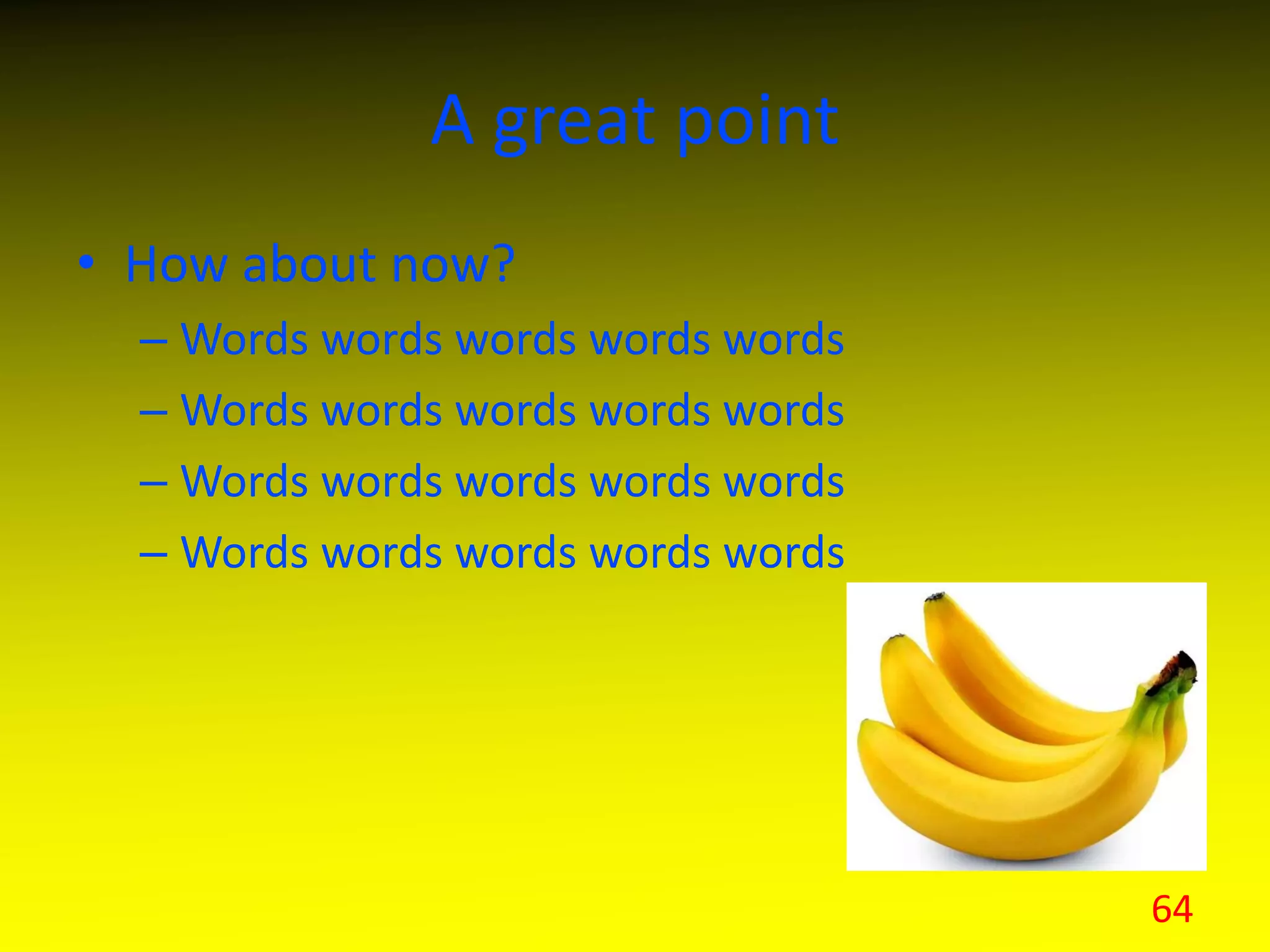 A great point
• How about now?
– Words words words words words
– Words words words words words
– Words words words words words
– Words words words words words
64
 