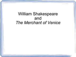 William Shakespeare and The Merchant of Venice 