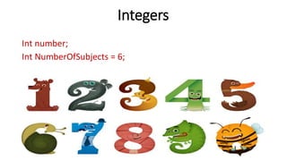 Integers
Int number;
Int NumberOfSubjects = 6;
 
