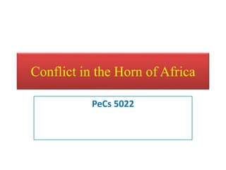Conflict in the Horn of Africa
PeCs 5022
 