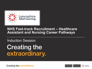 NHS Fast-track Recruitment – Healthcare
Assistant and Nursing Career Pathways
Induction Session
 