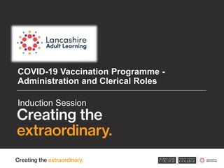 COVID-19 Vaccination Programme -
Administration and Clerical Roles
Induction Session
 