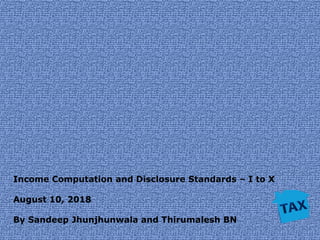 Income Computation and Disclosure Standards – I to X
August 10, 2018
By Sandeep Jhunjhunwala and Thirumalesh BN
 