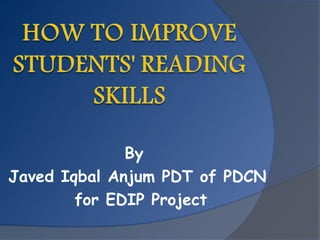 By
Javed Iqbal Anjum PDT of PDCN
        for EDIP Project
 