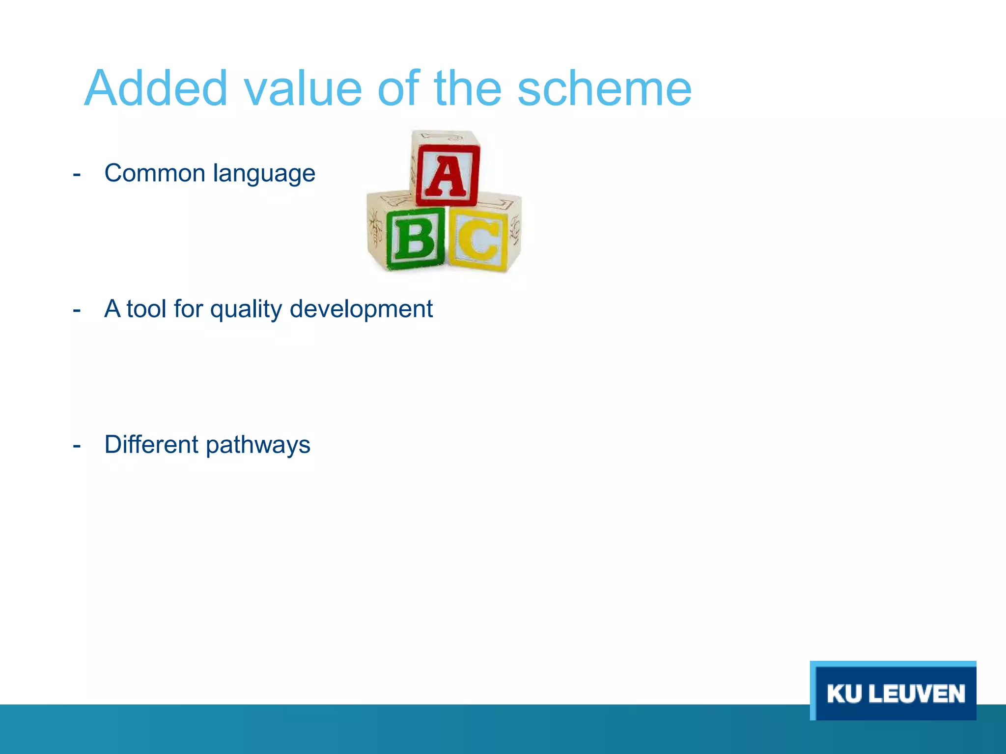 Added value of the scheme
- Common language

- A tool for quality development

- Different pathways

 