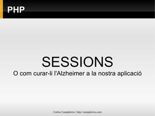 PHP SESSIONS O com curar-li l'Alzheimer a la nostra aplicació 