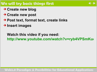 We will try basic things first Create new blog Create new post Post text, format text, create links Insert images Watch this video if you need: http://www.youtube.com/watch?v=ryb4VPSmKuo&feature=related   