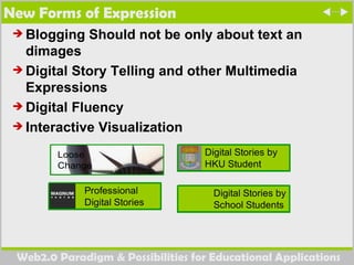 New Forms of Expression Blogging Should not be only about text an dimages Digital Story Telling and other Multimedia Expressions Digital Fluency Interactive Visualization 
