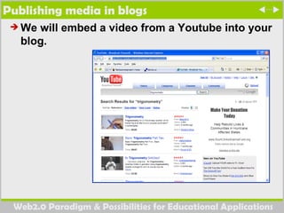 Publishing media in blogs We will embed a video from a Youtube into your blog.  