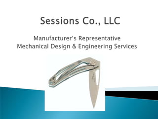 Sessions Co., LLC Manufacturer‘s Representative Mechanical Design & Engineering Services 