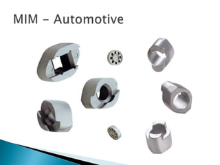 Materials:Stainless Steel (MIM)316L, 304L, 420, 440C, 430L, 17-4 PH, 310 CbUltra High Strength Low Alloy Steel (MIM)4340, 4140, H13, 7% NiFeCLow Alloy Steel (MIM)7% NiFe, 2% NiFe, 8620Soft Magnetic Materials (MIM)2% NiFe, 40% NiFe, 50% NiFe, 80% NiFe, 3% SiFe, 7% SiFe, Iron, 2V Permendur, 430LControlled Expansion & Sealing Materials (MIM)36% NiFe (Invar), 42% NiFe, F 15 (Kovar)Nonferrous MaterialsCopper, Titanium (Ti-6Al-4V), Ti-6Al-4V Alloy (MIM)Tungsten Carbide - Cobalt or Nickel binders, Ultra Fine Grain (P/M)Capabilities