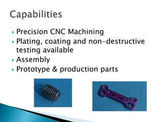 Precision CNC MachiningPlating, coating and non-destructive testing availableAssemblyPrototype & production partsCapabilities
