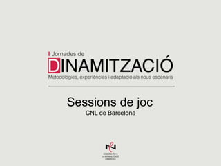 Sessions de joc
CNL de Barcelona

 