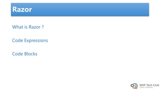 What is Razor ?
Code Expressions
Code Blocks
Razor
 