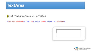 TextArea
@Html.TextAreaFor(m => m.Title)
<textarea data-val="true" id="Title" name="Title" ></textarea>
 
