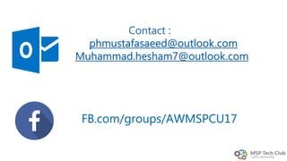 Contact :
phmustafasaeed@outlook.com
Muhammad.hesham7@outlook.com
FB.com/groups/AWMSPCU17
 