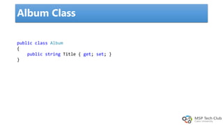 public class Album
{
public string Title { get; set; }
}
Album Class
 