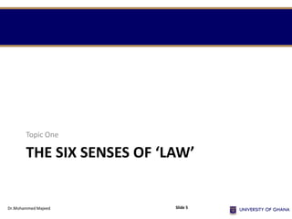THE SIX SENSES OF ‘LAW’
Topic One
Dr.Mohammed Majeed Slide 5
 
