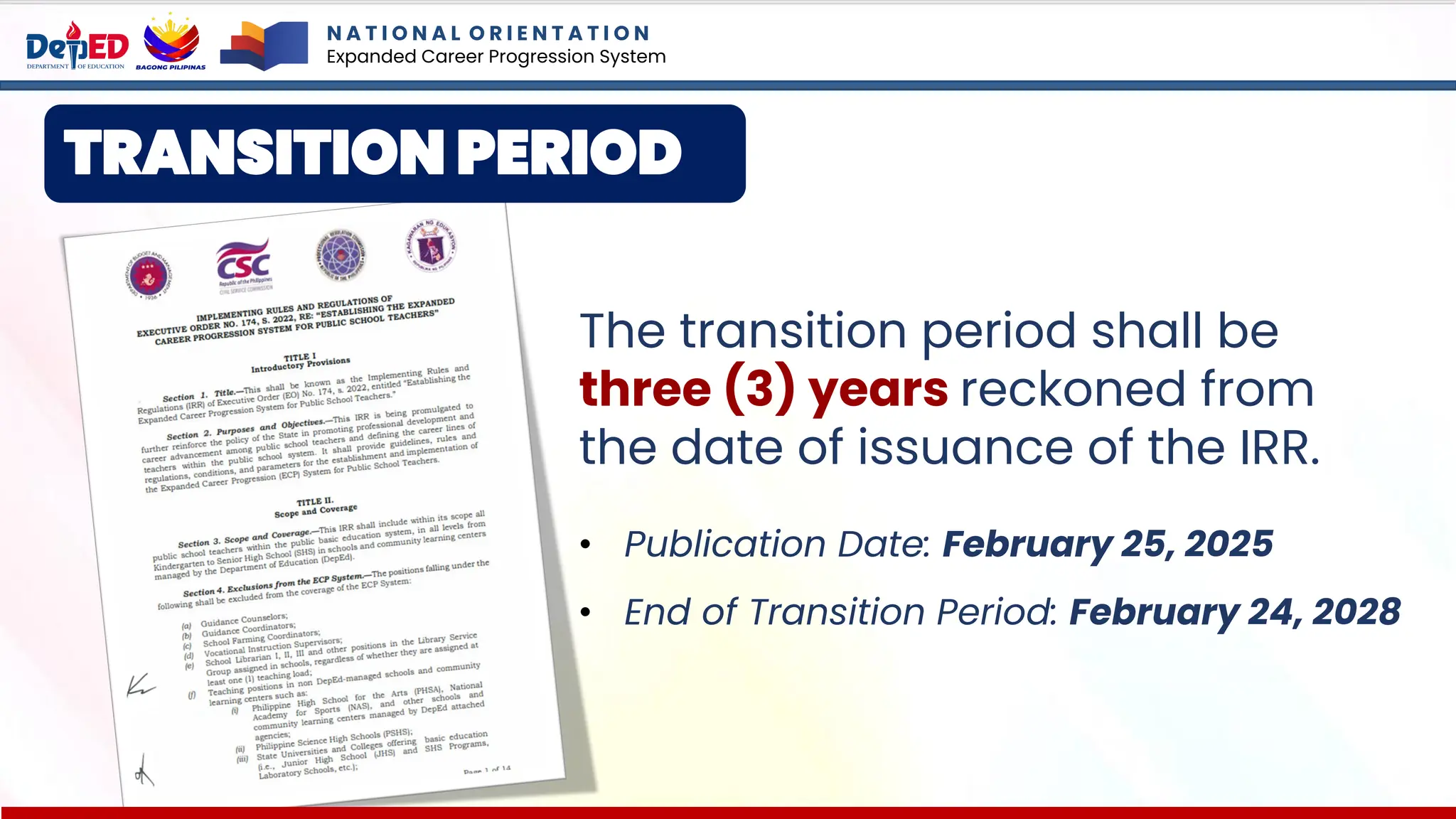 The transition period shall be
three (3) years reckoned from
the date of issuance of the IRR.
• Publication Date: February 25, 2025
• End of Transition Period: February 24, 2028
TRANSITION PERIOD
N A T I O N A L O R I E N T A T I O N
Expanded Career Progression System
 