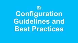 Configuration
Guidelines and
Best Practices
05
 