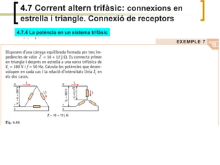 4.7 Corrent altern trifàsic: connexions en
estrella i triangle. Connexió de receptors
4.7.4 La potència en un sistema trifàsic
 