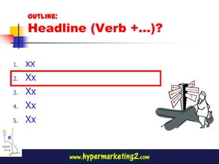 Outline:Headline (Verb +…)?<br />xx <br />Xx<br />Xx<br />Xx<br />Xx<br />