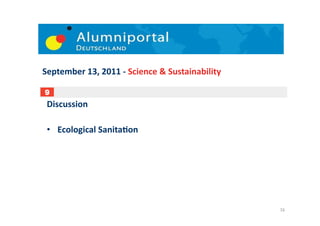 September	
  13,	
  2011	
  -­‐	
  Science	
  &	
  Sustainability	
  

9
 Discussion	
  

 •  Ecological	
  SanitaDon	
  	
  




                                                                        16	
  
 
