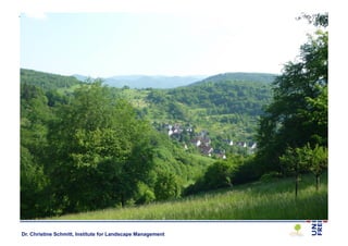 Dr. Christine Schmitt, Institute for Landscape Management
 