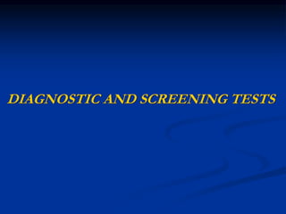 DIAGNOSTIC AND SCREENING TESTS
 