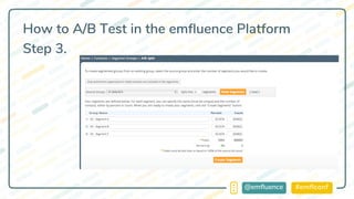 #emflconf@emfluence
How to A/B Test in the emfluence Platform
Step 3.
 