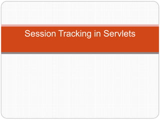 Session Tracking in Servlets
 