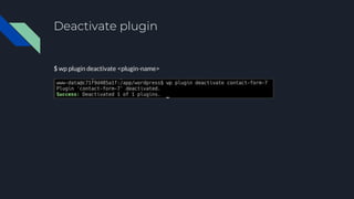 Deactivate plugin
$ wp plugin deactivate <plugin-name>
 