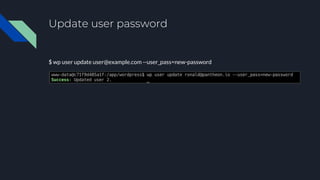 Update user password
$ wp user update user@example.com --user_pass=new-password
 