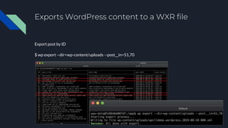 Exports WordPress content to a WXR file
Export post by ID
$ wp export --dir=wp-content/uploads --post__in=51,70
 