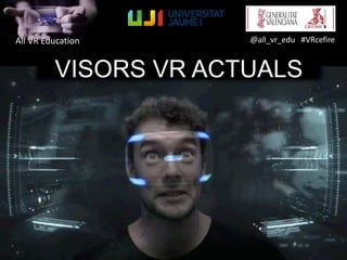 All VR Education @all_vr_edu #VRcefire
VISORS VR ACTUALS
 