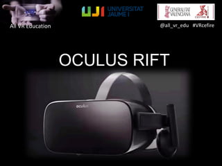 All VR Education @all_vr_edu #VRcefire
OCULUS RIFT
 