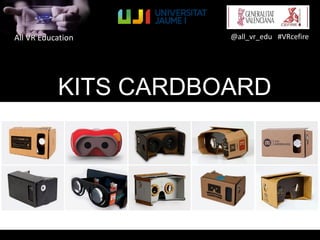 All VR Education @all_vr_edu #VRcefire
KITS CARDBOARD
 